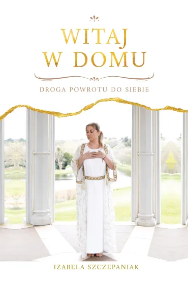 Witaj w domu. Droga powrotu do siebie - Izabela  Szczepaniak
