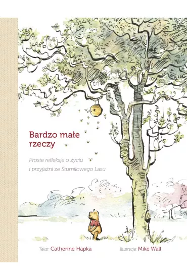 Bardzo ma�e rzeczy. Proste refleksje o �yciu i przyja�ni ze Stumilowego Lasu - Catherine Hapka