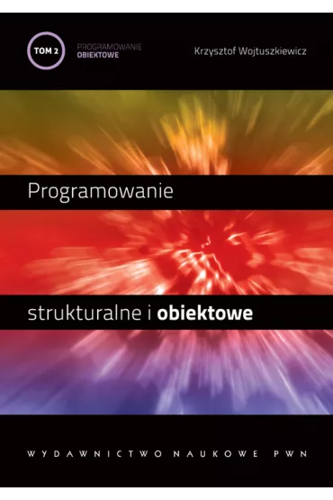 Programowanie strukturalne i obiektowe. Tom 2. Programowanie obiektowe i programowanie pod Windows - Krzysztof Wojtuszkiewicz