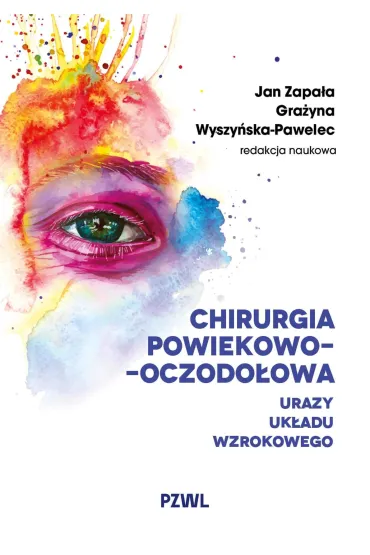Chirurgia powiekowo-oczodo�owa. Urazy uk�adu wzrokowego - Gra�yna  Wyszy�ska-Pawelec, Jan  Zapa�a