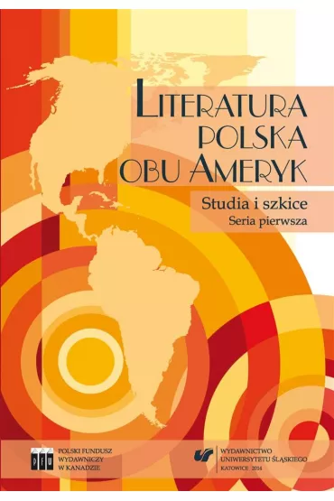 Literatura polska obu Ameryk. Studia i szkice. Ser - Beata Nowacka, Bo�ena Sza�asta-Rogowska