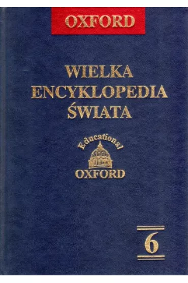 Oxford Wielka Encyklopedia �wiata. Tom 6