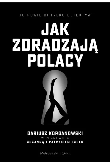 Jak zdradzaj� Polacy - Patryk  Szulc, Zuzanna  Szulc, Dariusz  Korganowski