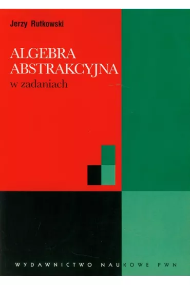 Algebra abstrakcyjna w zadaniach - Jerzy Rutkowski