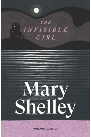 The Invisible Girl - Mary Shelley