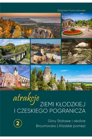 Atrakcje Ziemi K�odzkiej i czeskiego pogranicza G�ry Sto�owe i okolice Broumovsko i Kladsk� pomez� 2 - Zbigniew Franczukowski