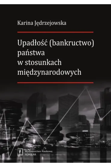 Upad�o�� (bankructwo) pa�stwa w stosunkach mi�dzynarodowych - Karina  J�drzejowska