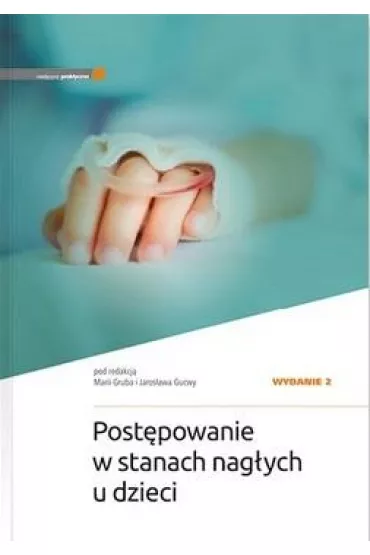 Post�powanie w stanach nag�ych u dzieci w.2 - Jaros�aw Gucwa, Maria Gruba