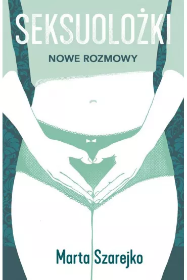 Seksuolo�ki. Nowe rozmowy - Marta Szarejko