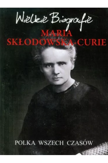 Maria Sk�odowska-Curie -wielkie biografie - Marcin Pietruszewski
