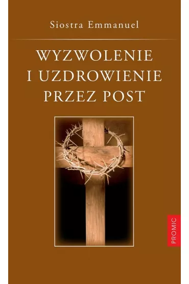 Wyzwolenie i uzdrowienie przez post - Emmanuel Siostra