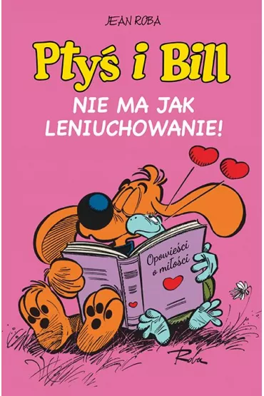 Komiksy s� super! Nie ma jak leniuchowanie. Pty� i Bill. Tom 10 - Jean  Roba