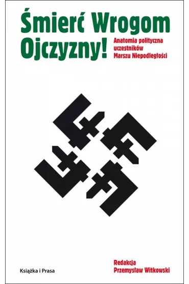 �mier� Wrogom Ojczyzny! Anatomia polityczna uczestnik�w Marszu Niepodleg�o�ci - Przemys�aw Witkowski