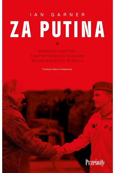 Za Putina. Mroczny portret faszystowskich ruch�w m�odzie�owych w Rosji - Ian Garner