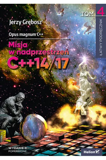 Opus magnum C++. Misja w nadprzestrze� C++14/17. Tom 4. Wydanie II poprawione - Jerzy Gr�bosz