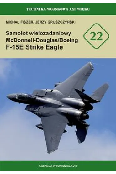 Samolot wielozadaniowy McDonnell-Douglas/Boeing F-15E Strike Eagle - Jerzy Gruszczy�ski, Micha� Fiszer