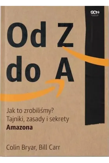Od Z do A. Jak to zrobili�my? Tajniki, zasady i sekrety Amazona - Bill  Carr, Colin  Bryar