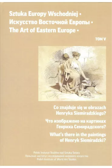 Co znajduje si� z obrazach Henryka Siemiradzkiego? Sztuka Europy Wschodniej. Tom 5