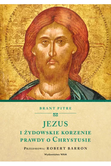 Jezus i �ydowskie korzenie prawdy o Chrystusie - Brant  Pitre