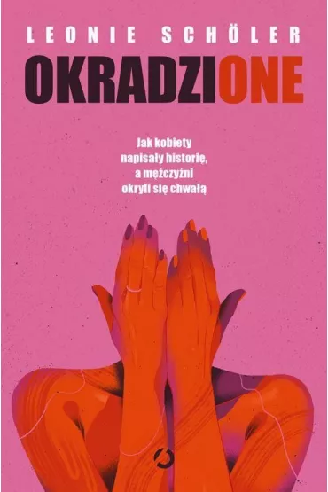 Okradzione. Jak kobiety napisa�y histori�, a m�czy�ni okryli si� chwa�� - Leonie Sch�ler