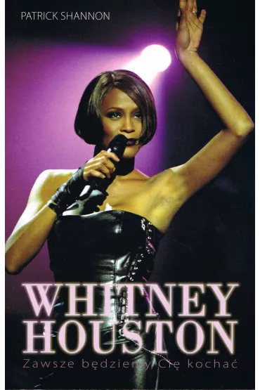 Whitney Houston. Zawszr b�dziemy Ci� kocha� - Shannon Patrick