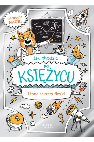 Jak chodzi� po Ksi�ycu i inne sekrety fizyki - William Potter