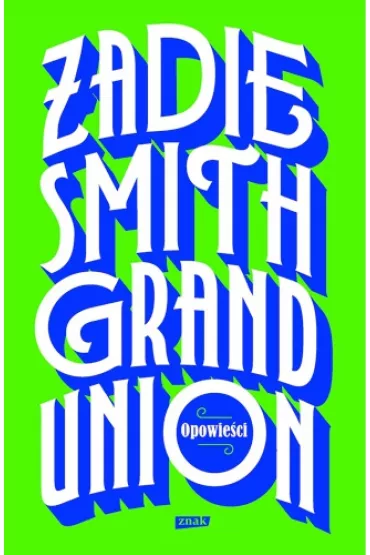 Grand Union - Heide Bergmann, Zadie Smith