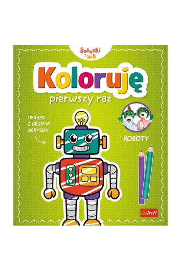 Koloruj� pierwszy raz. Roboty / KAZSTUDIO SA Bobaski i Mi� - Martyna Jelonek