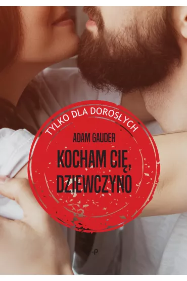 Kocham ci�, dziewczyno - Adam  Gauder