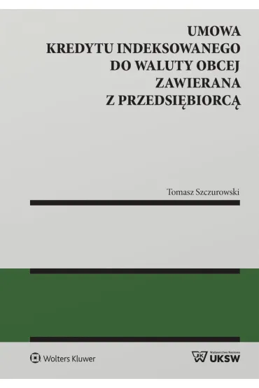 Umowa kredytu indeksowanego do waluty obcej zawierana z przedsi�biorc� - Tomasz Szczurowski