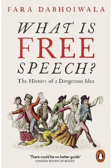 What Is Free Speech? - Fara Dabhoiwala