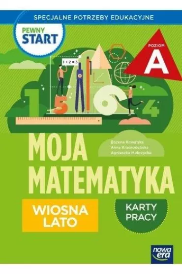 Pewny start. Moja matematyka. Wiosna lato. Karty pracy. Poziom A - Bo�ena Kowalska, Agnieszka  Mokrzycka, Anna  Krasnod�bska, Monika  Ekert