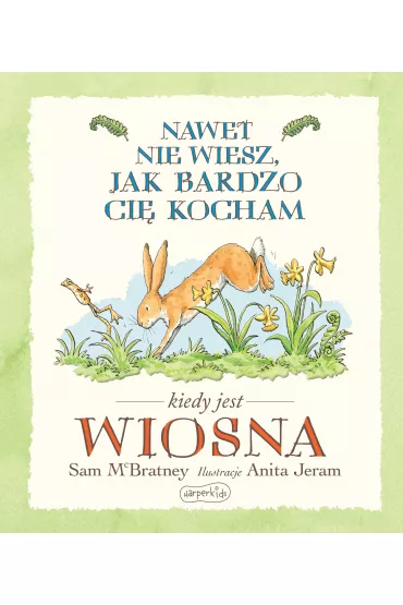 Nawet nie wiesz, jak bardzo ci� kocham kiedy jest wiosna - Sam McBratney, Anita  Jeram