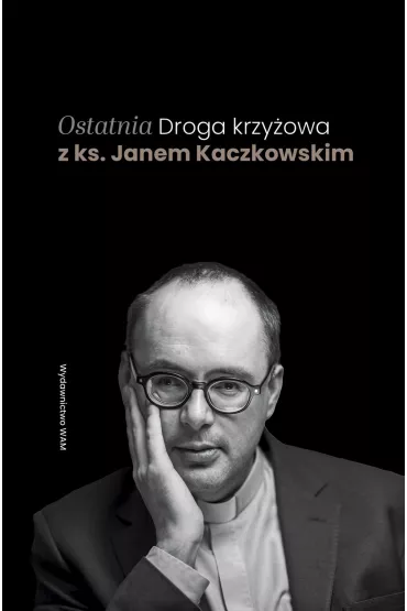 Ostatnia Droga krzy�owa z ks. Janem Kaczkowskim - Jan Kaczkowski