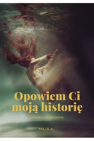Opowiem Ci moj� histori� - Maja A.