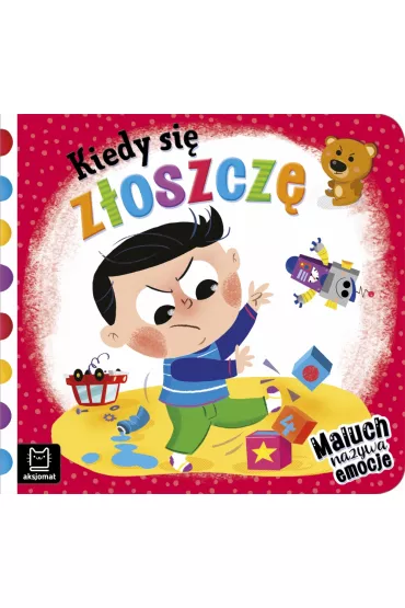 KIEDY SI� Z�OSZCZ�. MALUCH NAZYWA EMOCJE - Anna Podg�rska