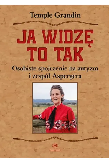 Ja widz� to tak Osobiste spojrzenie na autyzm i zesp� Aspergera - Temple Grandin