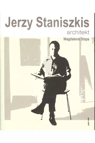 Jerzy Staniszkis. Architekt - Magdalena Stopa