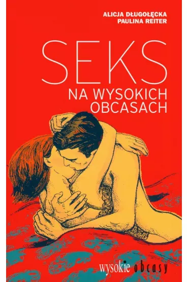 Seks na wysokich obcasach - Alicja D�ugo��cka, Paulina Reiter