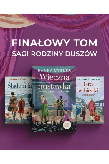 Wieczna hu�tawka. Saga Rodzina Dusz�w. Tom 3 - Hanna Cygler