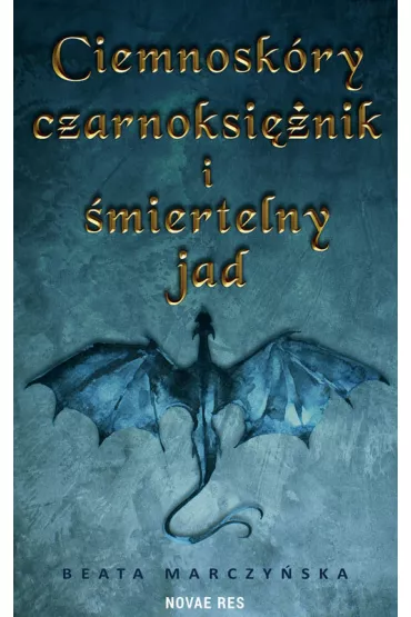 Ciemnosk�ry czarnoksi�nik i �miertelny jad - Beata Marczy�ska