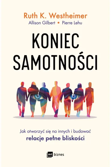 Koniec samotno�ci. Jak otworzy� si� na innych i budowa� relacje pe�ne blisko�ci - Ruth K Westheimer, Allison Gilbert Pierre Lehu