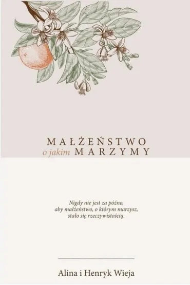 Ma��e�stwo o jakim marzymy - Alina Wieja, Henryk Wieja