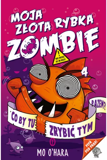 Moja z�ota rybka zombie. Tom 4. Co by tu zrobi� tym razem? - Mo O`Hara