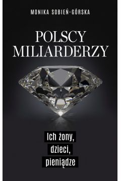Polscy miliarderzy. Ich ony, dzieci, pienidze