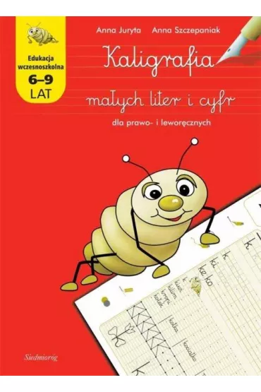 Kaligrafia ma�ych liter i cyfr dla prawo- i lewor�cznych - Anna Juryta, Anna Szczepaniak