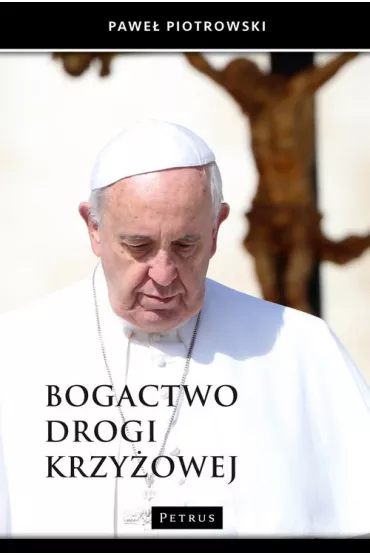 Bogactwo drogi krzy�owej - Pawe� Piotrowski