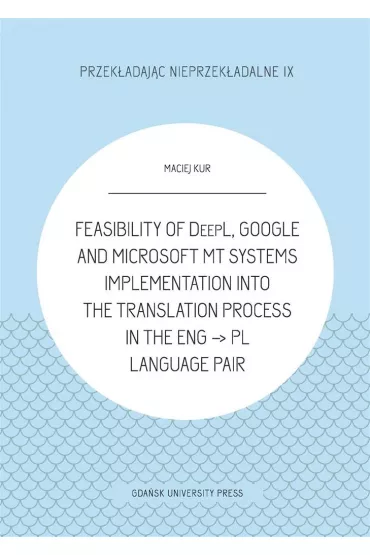 Feasibility of DeepL, Google and Microsoft MT - Maciej Kur