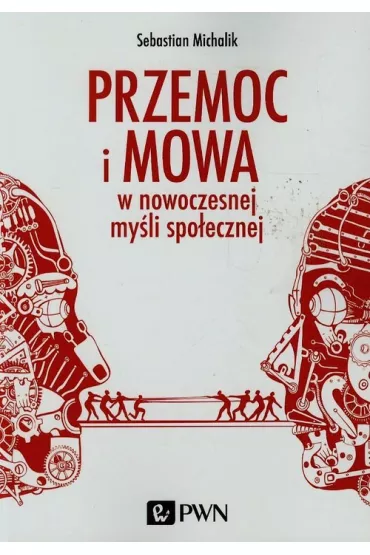 Przemoc i mowa w nowoczesnej my�li spo�ecznej - Sebastian Michalik