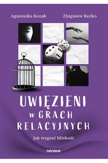 Uwi�zieni w grach relacyjnych. Jak wygra� blisko�� - Agnieszka Kozak, Zbigniew  Re�ko